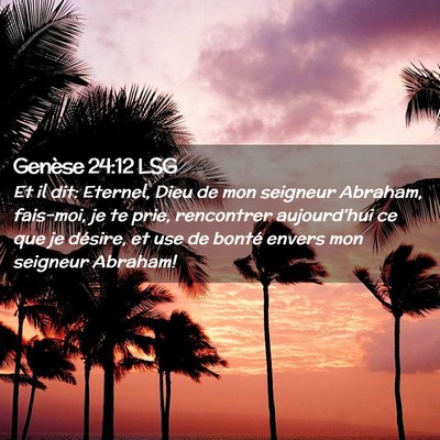 Picture 02 - Genèse 24:12 LSG - Et il dit: Eternel, Dieu de mon seigneur Abraham, - Bible Verse Picture