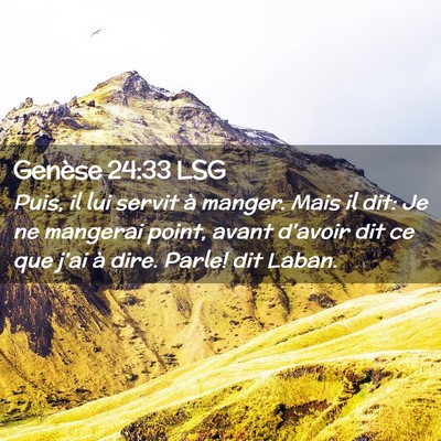 Picture 02 - Genèse 24:33 LSG - Puis, il lui servit à manger. Mais il dit: Je ne - Bible Verse Picture