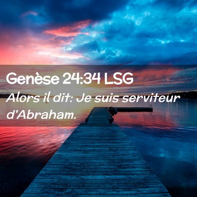 Picture 02 - Genèse 24:34 LSG - Alors il dit: Je suis serviteur - Bible Verse Picture