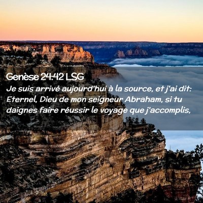 Picture 02 - Genèse 24:42 LSG - Je suis arrivé aujourd'hui à la source, et j'ai - Bible Verse Picture