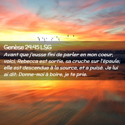 Picture 02 - Genèse 24:45 LSG - Avant que j'eusse fini de parler en mon coeur, - Bible Verse Picture