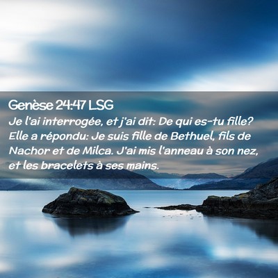 Picture 02 - Genèse 24:47 LSG - Je l'ai interrogée, et j'ai dit: De qui es-tu - Bible Verse Picture