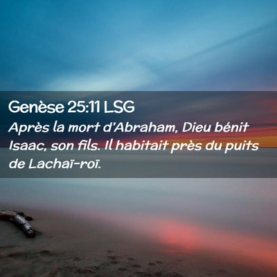 Picture 02 - Genèse 25:11 LSG - Après la mort d'Abraham, Dieu bénit Isaac, son - Bible Verse Picture