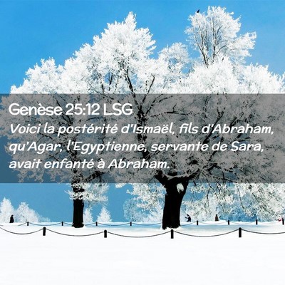 Picture 02 - Genèse 25:12 LSG - Voici la postérité d'Ismaël, fils d'Abraham, - Bible Verse Picture