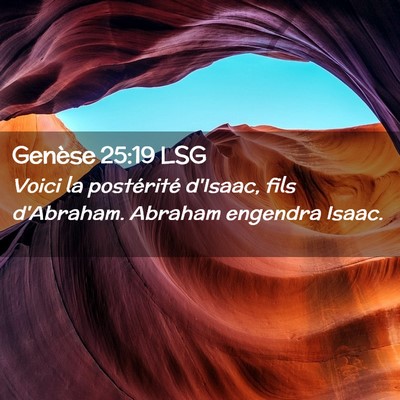 Picture 02 - Genèse 25:19 LSG - Voici la postérité d'Isaac, fils d'Abraham. - Bible Verse Picture