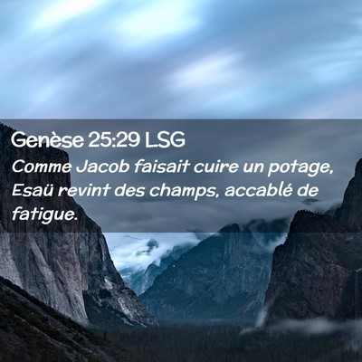 Picture 02 - Genèse 25:29 LSG - Comme Jacob faisait cuire un potage, Esaü revint - Bible Verse Picture