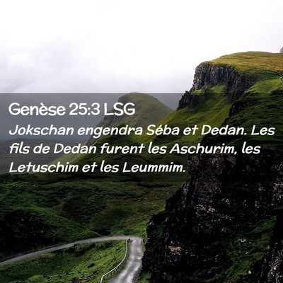 Picture 02 - Genèse 25:3 LSG - Jokschan engendra Séba et Dedan. Les fils de - Bible Verse Picture