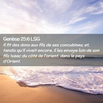 Picture 02 - Genèse 25:6 LSG - Il fit des dons aux fils de ses concubines; et, - Bible Verse Picture