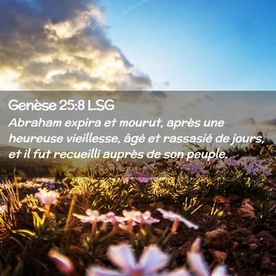 Picture 02 - Genèse 25:8 LSG - Abraham expira et mourut, après une heureuse - Bible Verse Picture