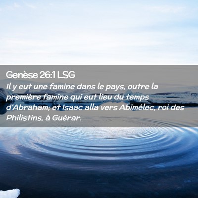 Picture 02 - Genèse 26:1 LSG - Il y eut une famine dans le pays, outre la - Bible Verse Picture