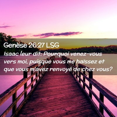 Picture 02 - Genèse 26:27 LSG - Isaac leur dit: Pourquoi venez-vous vers moi, - Bible Verse Picture