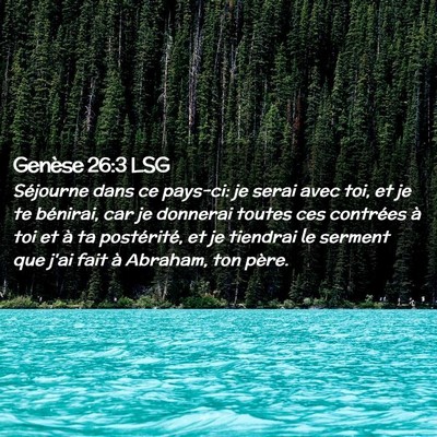 Picture 02 - Genèse 26:3 LSG - Séjourne dans ce pays-ci: je serai avec toi, et - Bible Verse Picture