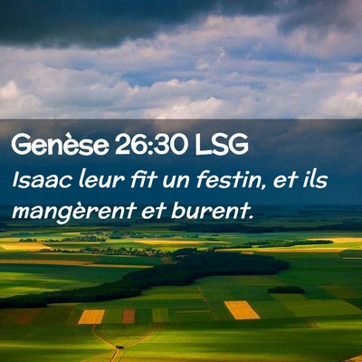 Picture 02 - Genèse 26:30 LSG - Isaac leur fit un festin, et ils mangèrent et - Bible Verse Picture