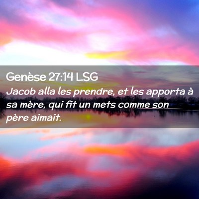 Picture 02 - Genèse 27:14 LSG - Jacob alla les prendre, et les apporta à sa - Bible Verse Picture