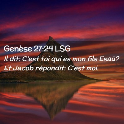 Picture 02 - Genèse 27:24 LSG - Il dit: C'est toi qui es mon fils Esaü? Et Jacob - Bible Verse Picture