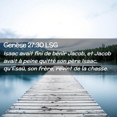 Picture 02 - Genèse 27:30 LSG - Isaac avait fini de bénir Jacob, et Jacob avait - Bible Verse Picture