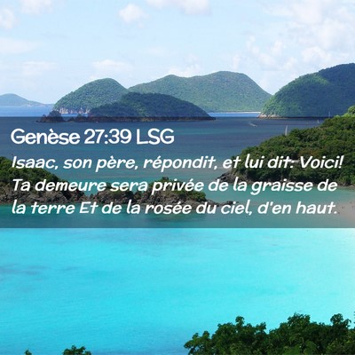 Picture 02 - Genèse 27:39 LSG - Isaac, son père, répondit, et lui dit: Voici! - Bible Verse Picture