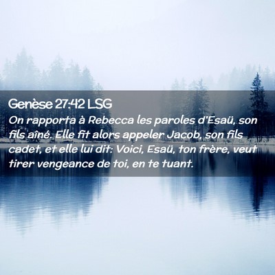 Picture 02 - Genèse 27:42 LSG - On rapporta à Rebecca les paroles d'Esaü, son - Bible Verse Picture