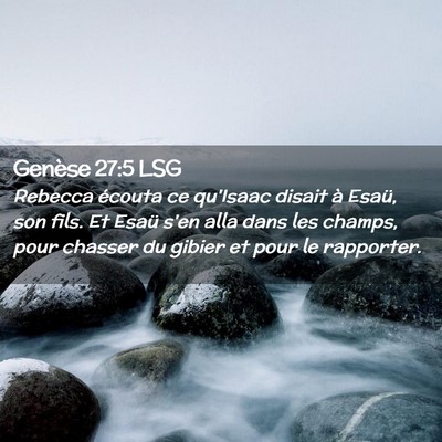 Picture 02 - Genèse 27:5 LSG - Rebecca écouta ce qu'Isaac disait à Esaü, son - Bible Verse Picture