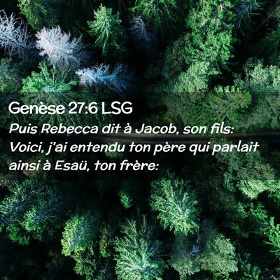 Picture 02 - Genèse 27:6 LSG - Puis Rebecca dit à Jacob, son fils: Voici, j'ai - Bible Verse Picture