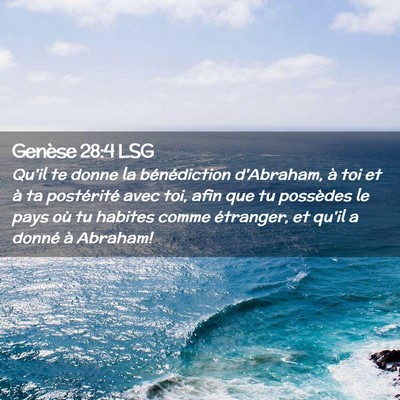 Picture 02 - Genèse 28:4 LSG - Qu'il te donne la bénédiction d'Abraham, à toi - Bible Verse Picture
