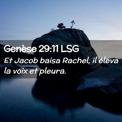 Picture 02 - Genèse 29:11 LSG - Et Jacob baisa Rachel, il éleva la voix et - Bible Verse Picture