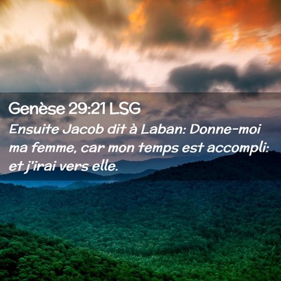 Picture 02 - Genèse 29:21 LSG - Ensuite Jacob dit à Laban: Donne-moi ma femme, - Bible Verse Picture