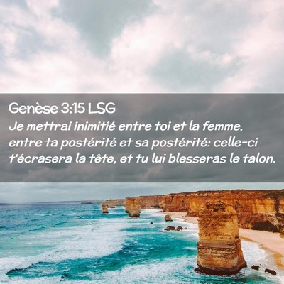 Picture 02 - Genèse 3:15 LSG - Je mettrai inimitié entre toi et la femme, entre - Bible Verse Picture