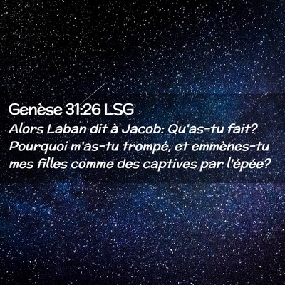 Picture 02 - Genèse 31:26 LSG - Alors Laban dit à Jacob: Qu'as-tu fait? Pourquoi - Bible Verse Picture