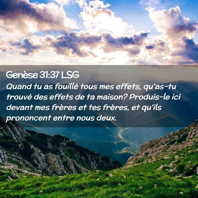 Picture 02 - Genèse 31:37 LSG - Quand tu as fouillé tous mes effets, qu'as-tu - Bible Verse Picture