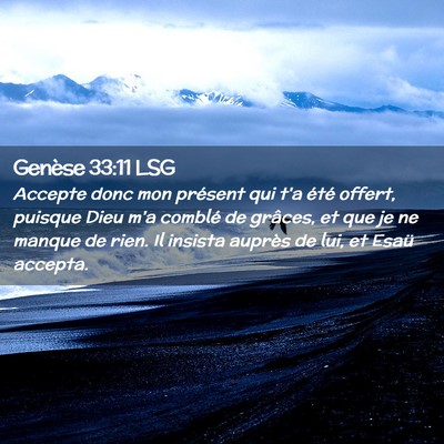Picture 02 - Genèse 33:11 LSG - Accepte donc mon présent qui t'a été offert, - Bible Verse Picture