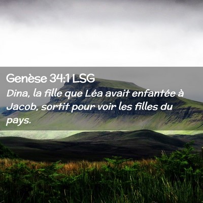 Picture 02 - Genèse 34:1 LSG - Dina, la fille que Léa avait enfantée à Jacob, - Bible Verse Picture