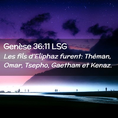 Picture 02 - Genèse 36:11 LSG - Les fils d'Eliphaz furent: Théman, Omar, Tsepho, - Bible Verse Picture