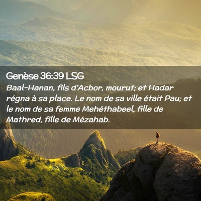 Picture 02 - Genèse 36:39 LSG - Baal-Hanan, fils d'Acbor, mourut; et Hadar régna - Bible Verse Picture