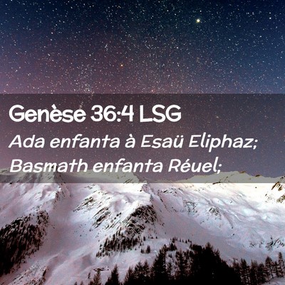 Picture 02 - Genèse 36:4 LSG - Ada enfanta à Esaü Eliphaz; Basmath enfanta - Bible Verse Picture