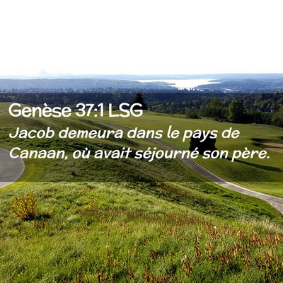 Picture 02 - Genèse 37:1 LSG - Jacob demeura dans le pays de Canaan, où avait - Bible Verse Picture