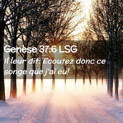Picture 02 - Genèse 37:6 LSG - Il leur dit: Ecoutez donc ce songe que j'ai - Bible Verse Picture
