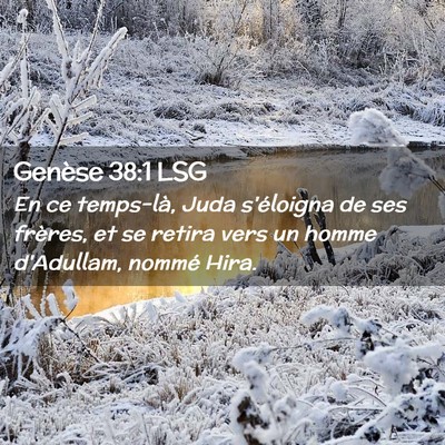 Picture 02 - Genèse 38:1 LSG - En ce temps-là, Juda s'éloigna de ses frères, - Bible Verse Picture
