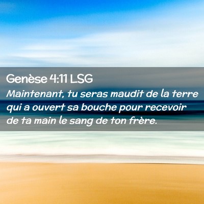 Picture 02 - Genèse 4:11 LSG - Maintenant, tu seras maudit de la terre qui a - Bible Verse Picture