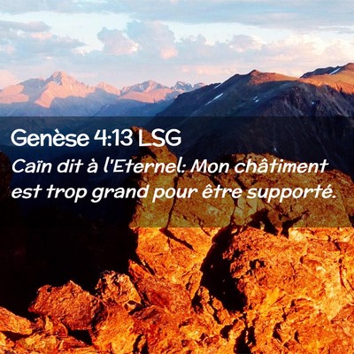 Picture 02 - Genèse 4:13 LSG - Caïn dit à l'Eternel: Mon châtiment est trop - Bible Verse Picture