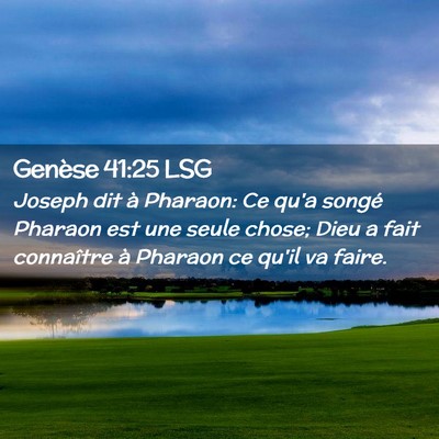 Picture 02 - Genèse 41:25 LSG - Joseph dit à Pharaon: Ce qu'a songé Pharaon est - Bible Verse Picture