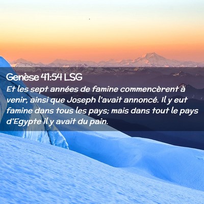 Picture 02 - Genèse 41:54 LSG - Et les sept années de famine commencèrent à - Bible Verse Picture