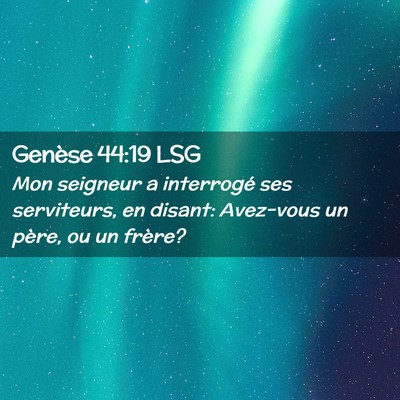 Picture 02 - Genèse 44:19 LSG - Mon seigneur a interrogé ses serviteurs, en - Bible Verse Picture