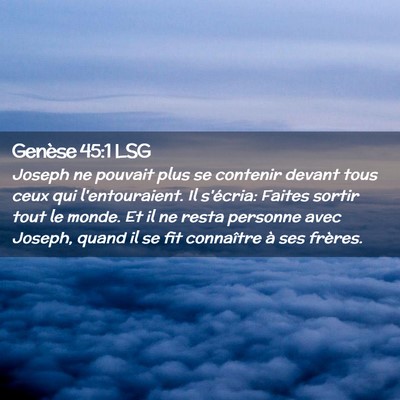 Picture 02 - Genèse 45:1 LSG - Joseph ne pouvait plus se contenir devant tous - Bible Verse Picture