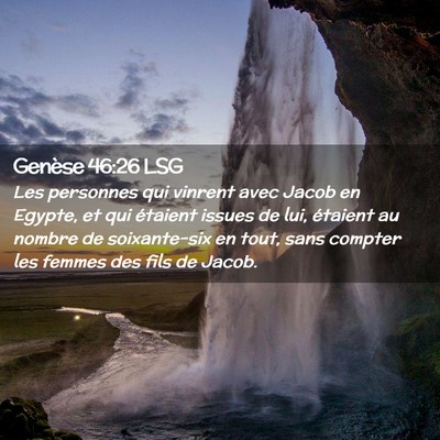 Picture 02 - Genèse 46:26 LSG - Les personnes qui vinrent avec Jacob en Egypte, - Bible Verse Picture