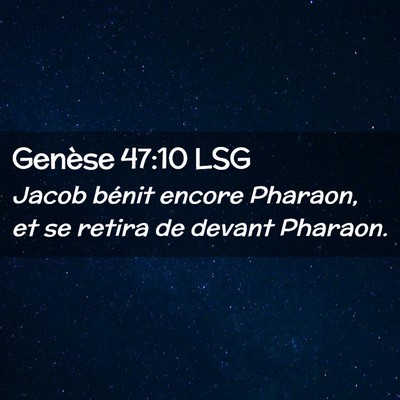 Picture 02 - Genèse 47:10 LSG - Jacob bénit encore Pharaon, et se retira de - Bible Verse Picture