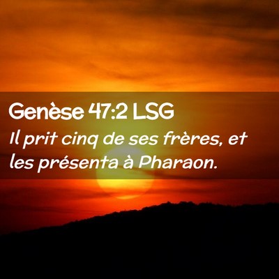 Picture 02 - Genèse 47:2 LSG - Il prit cinq de ses frères, et les présenta à - Bible Verse Picture