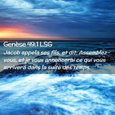 Picture 02 - Genèse 49:1 LSG - Jacob appela ses fils, et dit: Assemblez-vous, et - Bible Verse Picture