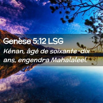 Picture 02 - Genèse 5:12 LSG - Kénan, âgé de soixante-dix ans, engendra - Bible Verse Picture