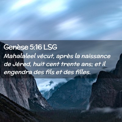 Picture 02 - Genèse 5:16 LSG - Mahalaleel vécut, après la naissance de Jéred, - Bible Verse Picture